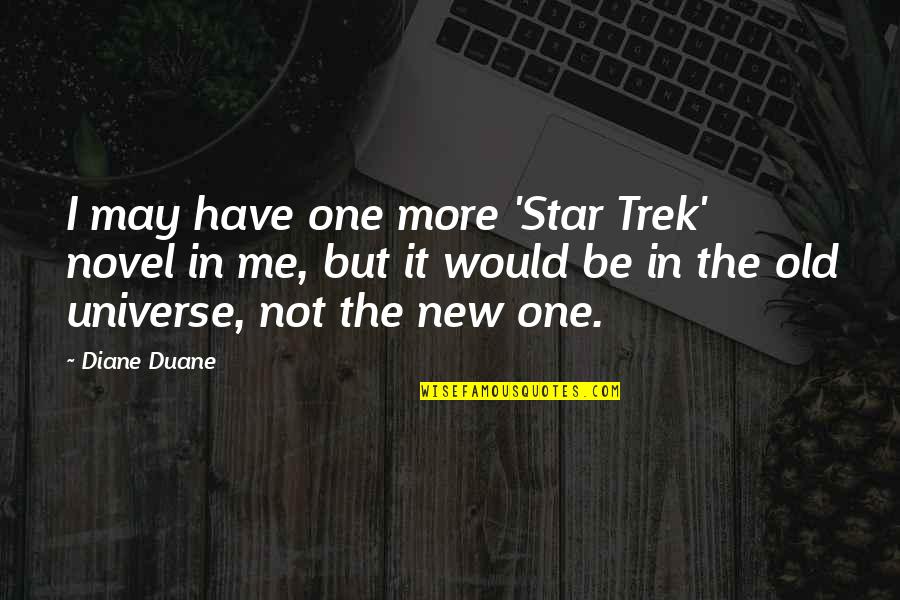 I May Not Be The One Quotes By Diane Duane: I may have one more 'Star Trek' novel