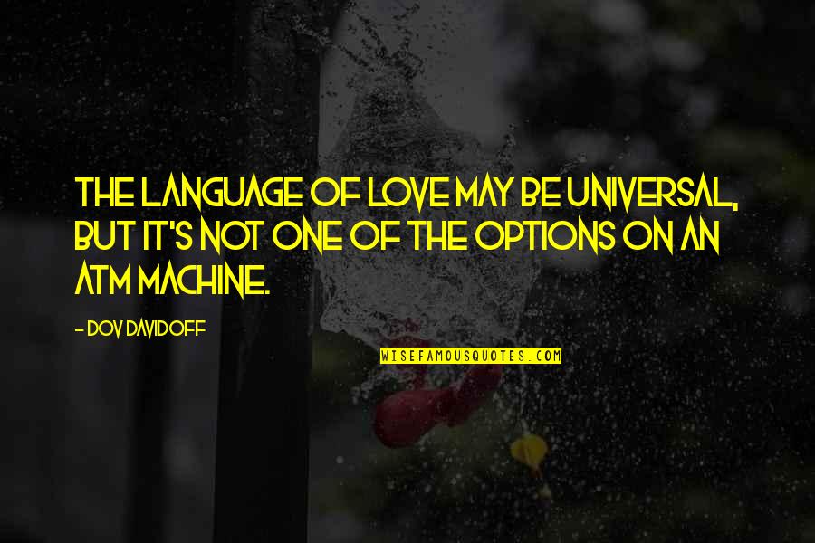 I May Not Be The One Quotes By Dov Davidoff: The language of love may be universal, but