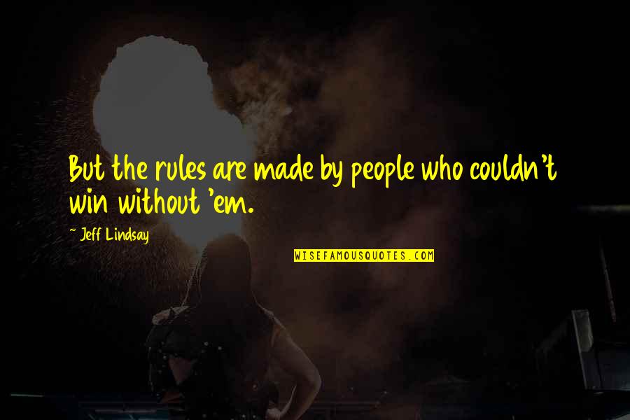 I May Not Be The Perfect Boyfriend Quotes By Jeff Lindsay: But the rules are made by people who