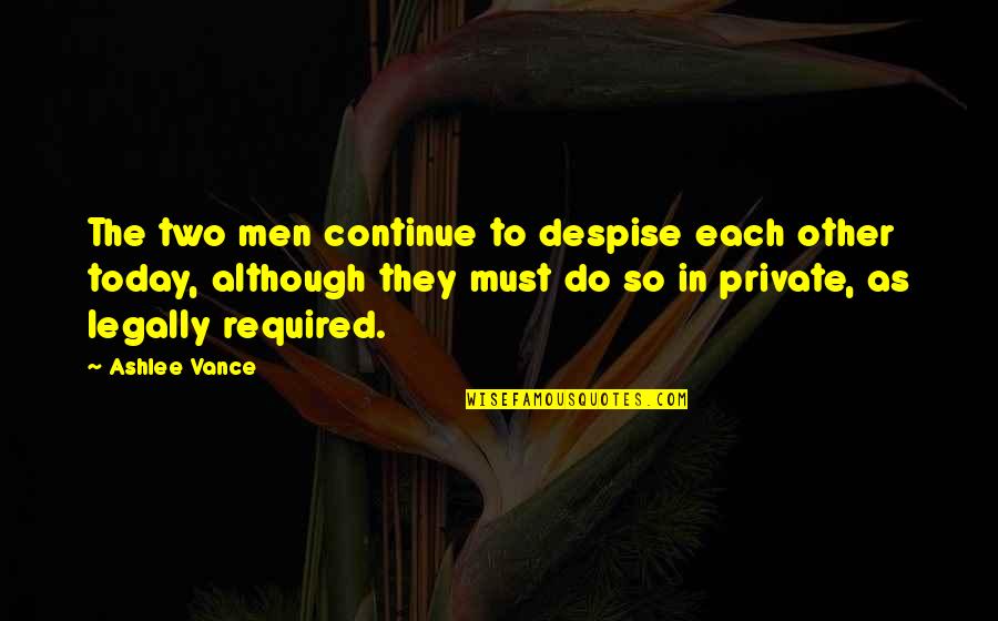 I May Not Be The Prettiest Skinniest Quotes By Ashlee Vance: The two men continue to despise each other