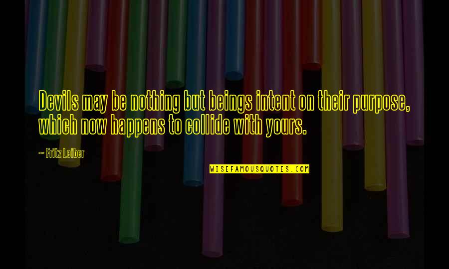 I May Not Be Yours Quotes By Fritz Leiber: Devils may be nothing but beings intent on