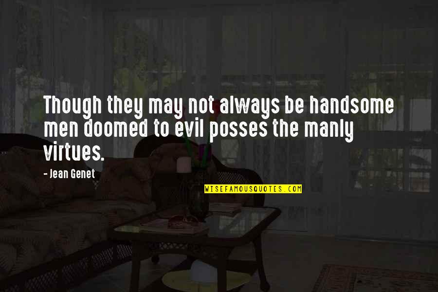 I May Not Handsome Quotes By Jean Genet: Though they may not always be handsome men