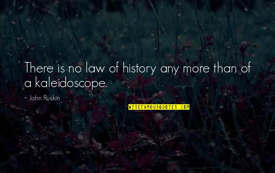 I May Not Handsome Quotes By John Ruskin: There is no law of history any more