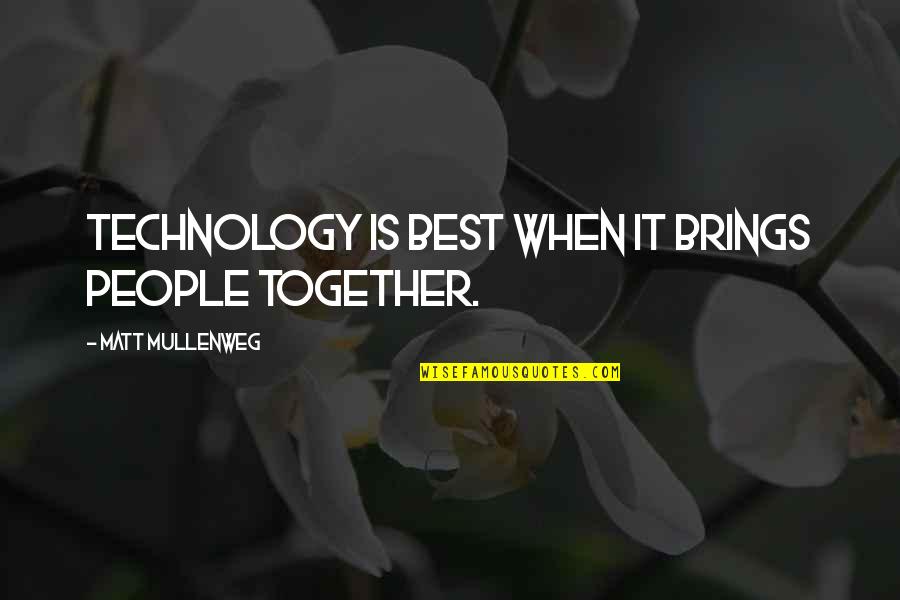 I May Not Have A Lot Of Money Quotes By Matt Mullenweg: Technology is best when it brings people together.