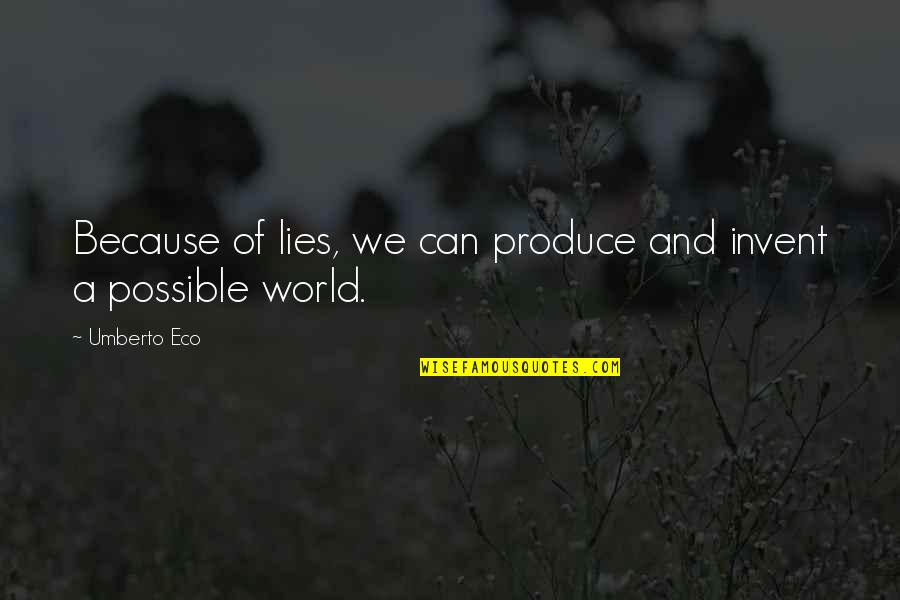 I May Not Have Been Your First Quote Quotes By Umberto Eco: Because of lies, we can produce and invent