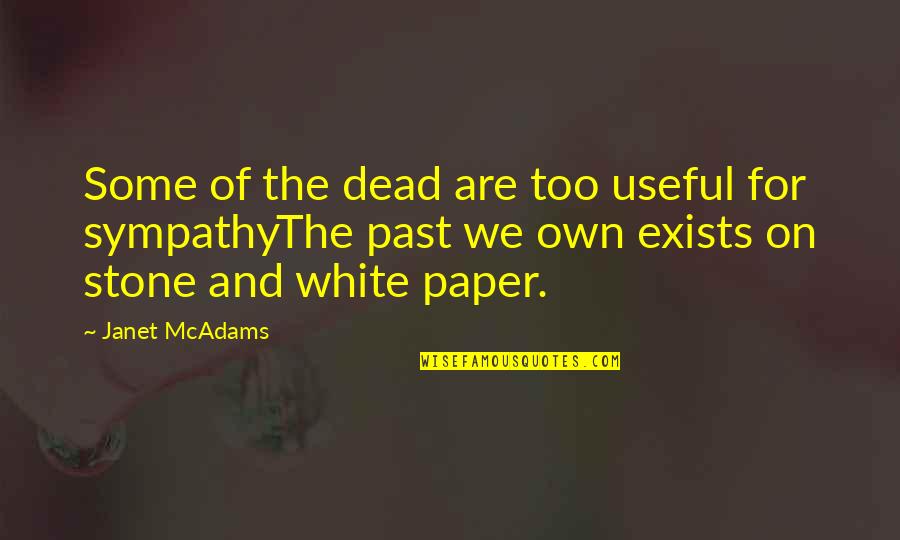 I May Not Know What The Future Holds Quotes By Janet McAdams: Some of the dead are too useful for