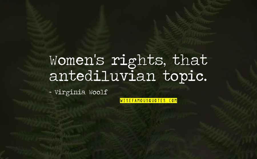 I May Not Look Perfect Quotes By Virginia Woolf: Women's rights, that antediluvian topic.