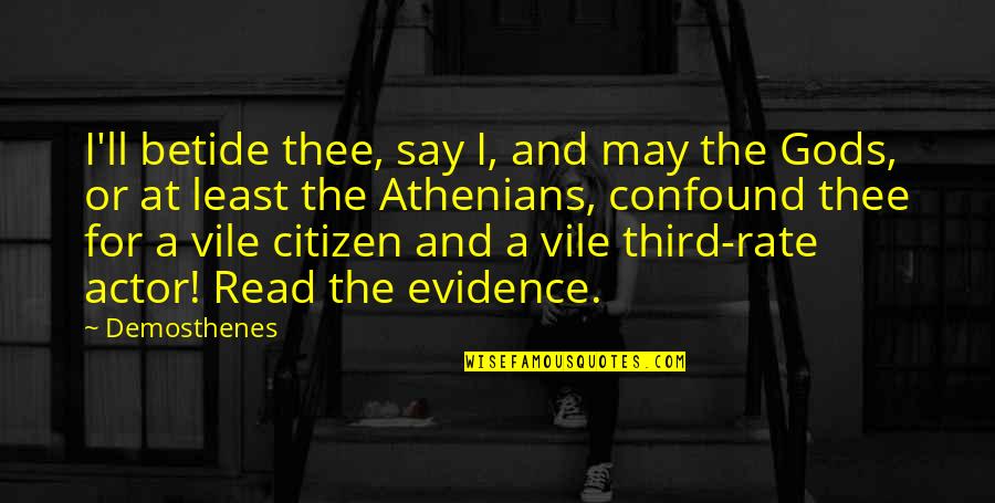 I May Not Say Much Quotes By Demosthenes: I'll betide thee, say I, and may the