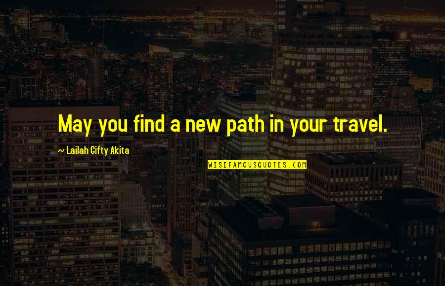 I May Not Travel Quotes By Lailah Gifty Akita: May you find a new path in your