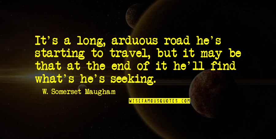 I May Not Travel Quotes By W. Somerset Maugham: It's a long, arduous road he's starting to