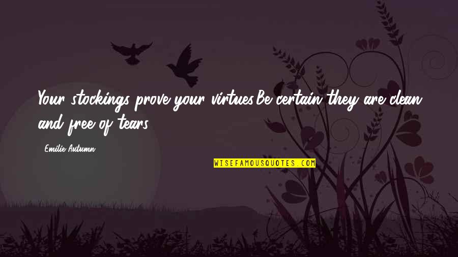 I May Pretend Quotes By Emilie Autumn: Your stockings prove your virtues.Be certain they are