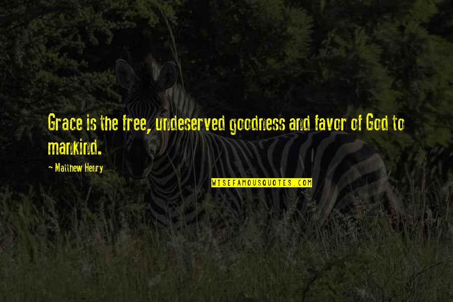 I May Seem Quiet Quotes By Matthew Henry: Grace is the free, undeserved goodness and favor