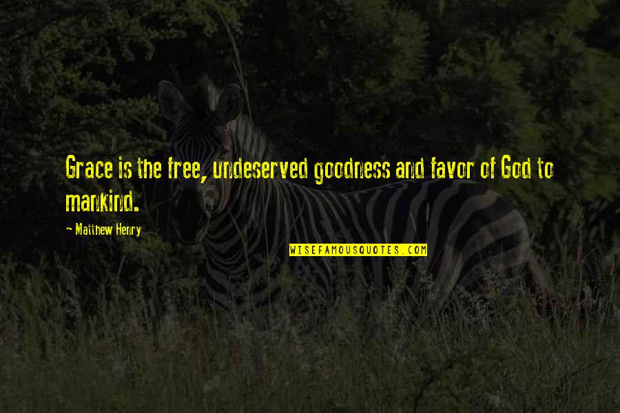 I May Seem Quiet Quotes By Matthew Henry: Grace is the free, undeserved goodness and favor