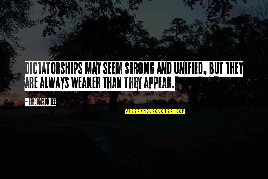 I May Seem Strong Quotes By Hyeonseo Lee: Dictatorships may seem strong and unified, but they