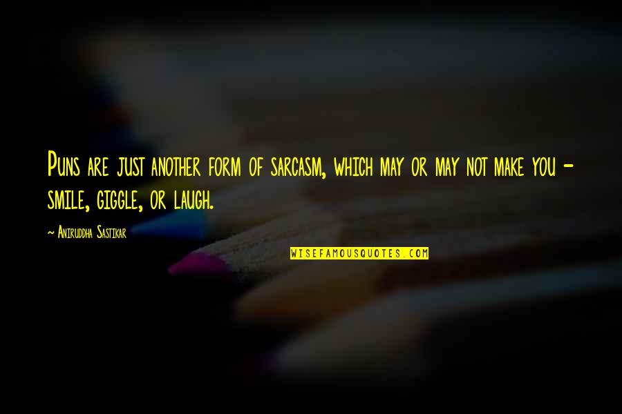 I May Smile Quotes By Aniruddha Sastikar: Puns are just another form of sarcasm, which I May Smile Quotes By Aniruddha Sastikar: Puns are just another form of sarcasm, which