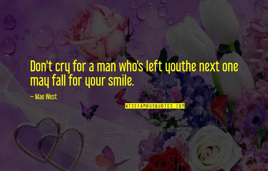 I May Smile Quotes By Mae West: Don't cry for a man who's left youthe
