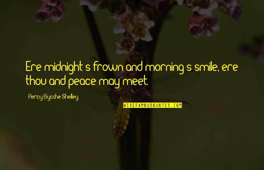 I May Smile Quotes By Percy Bysshe Shelley: Ere midnight's frown and morning's smile, ere thou