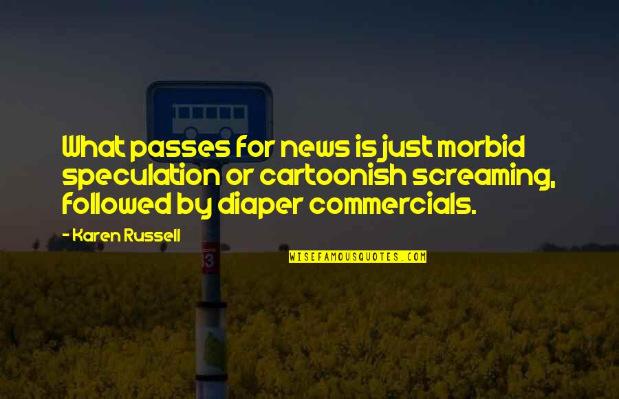 I May Stumble Quotes By Karen Russell: What passes for news is just morbid speculation
