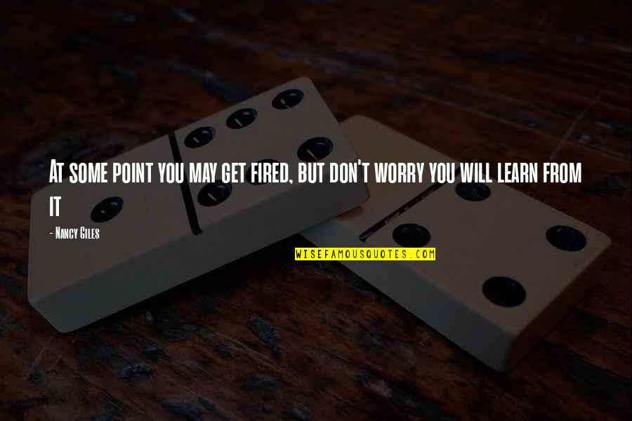 I May Worry Quotes By Nancy Giles: At some point you may get fired, but