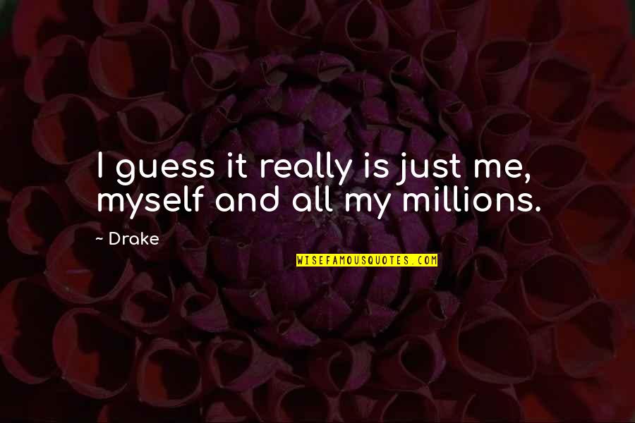 I Me And Myself Quotes By Drake: I guess it really is just me, myself