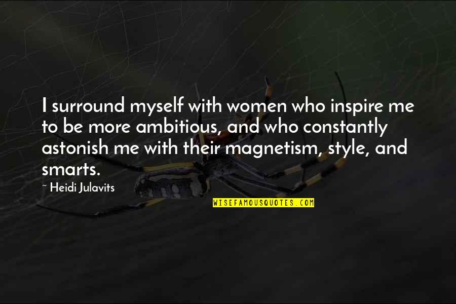 I Me And Myself Quotes By Heidi Julavits: I surround myself with women who inspire me
