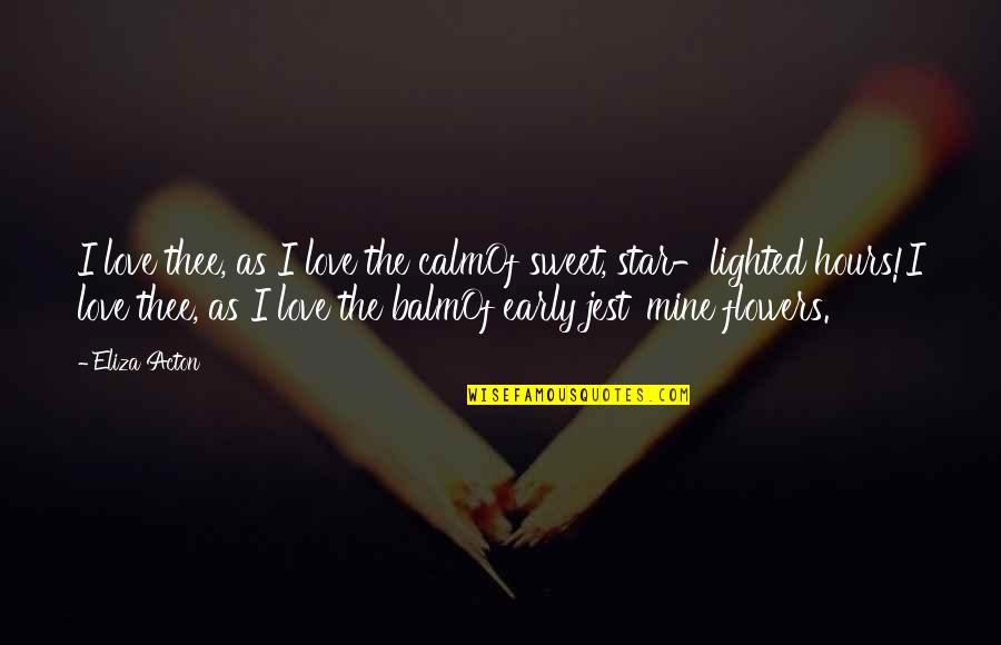 I Me Mine Quotes By Eliza Acton: I love thee, as I love the calmOf I Me Mine Quotes By Eliza Acton: I love thee, as I love the calmOf