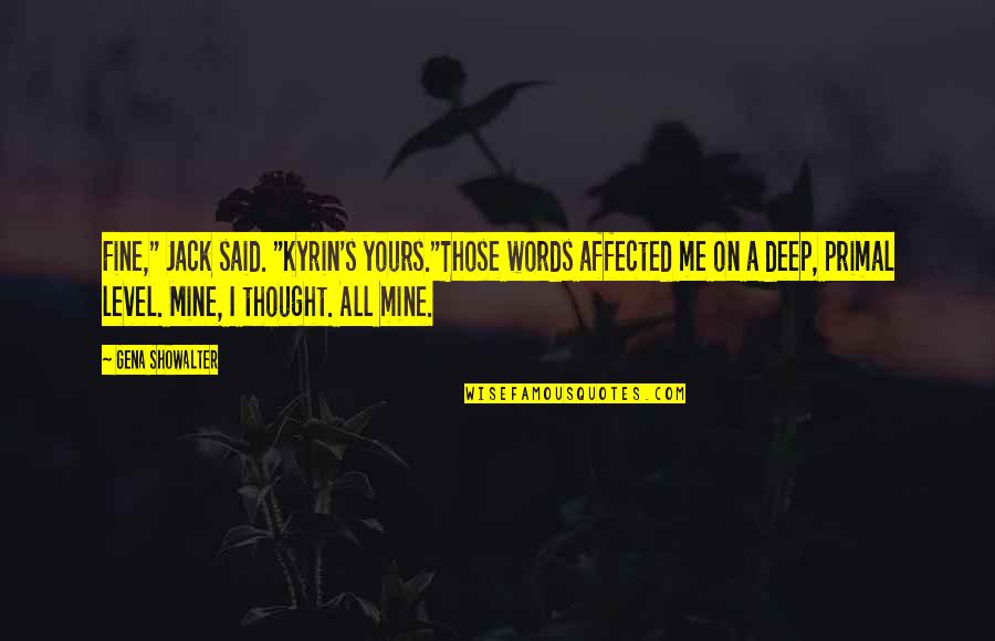 I Me Mine Quotes By Gena Showalter: Fine," Jack said. "Kyrin's yours."Those words affected me I Me Mine Quotes By Gena Showalter: Fine," Jack said. "Kyrin's yours."Those words affected me