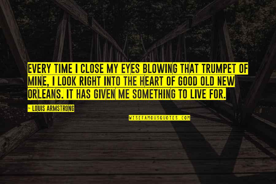 I Me Mine Quotes By Louis Armstrong: Every time I close my eyes blowing that I Me Mine Quotes By Louis Armstrong: Every time I close my eyes blowing that