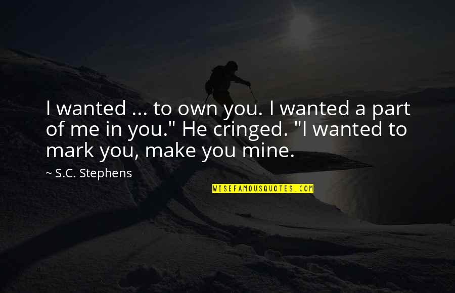 I Me Mine Quotes By S.C. Stephens: I wanted ... to own you. I wanted