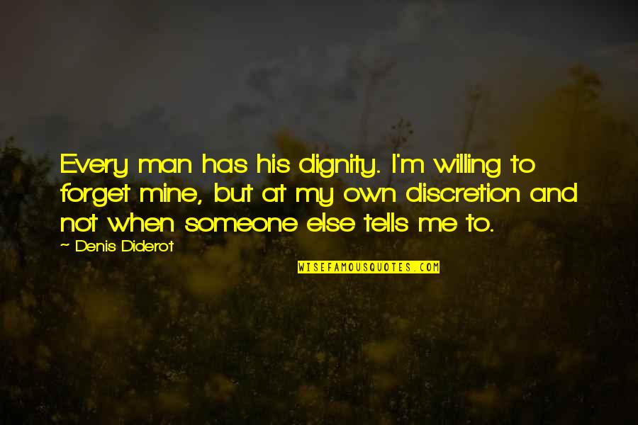 I Me My Mine Quotes By Denis Diderot: Every man has his dignity. I'm willing to