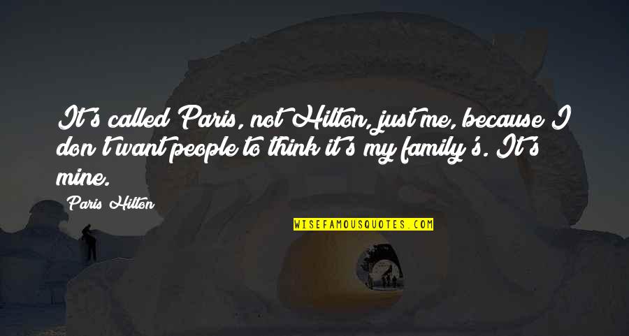 I Me My Mine Quotes By Paris Hilton: It's called Paris, not Hilton, just me, because