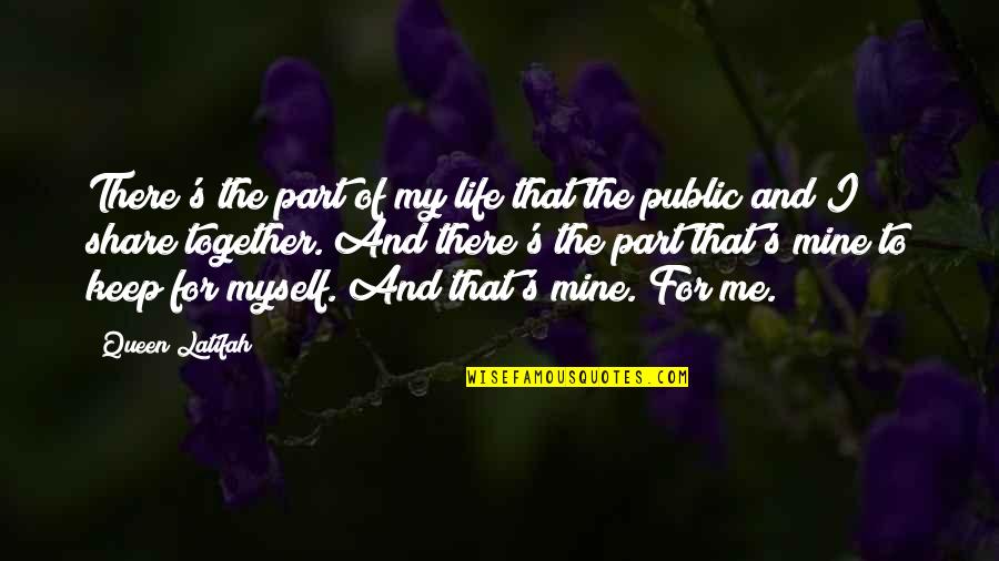 I Me My Mine Quotes By Queen Latifah: There's the part of my life that the