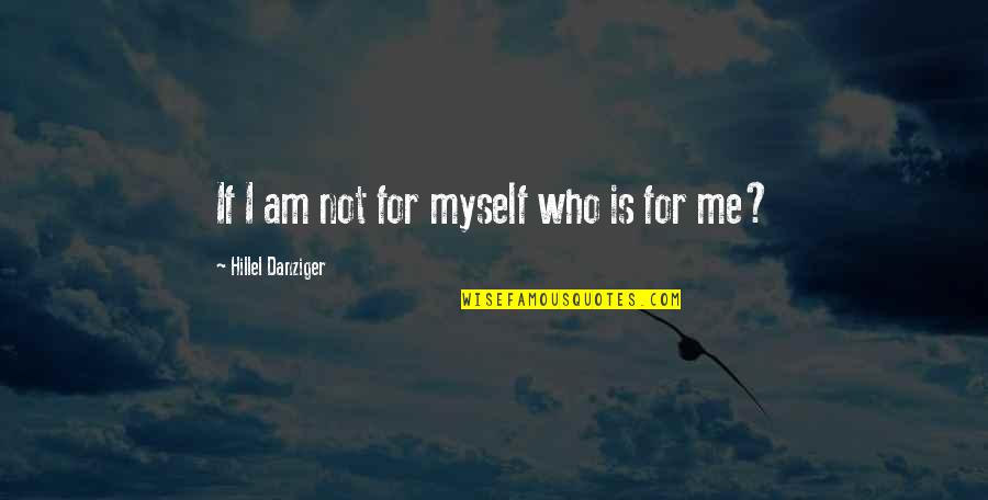 I Me Myself Quotes By Hillel Danziger: If I am not for myself who is