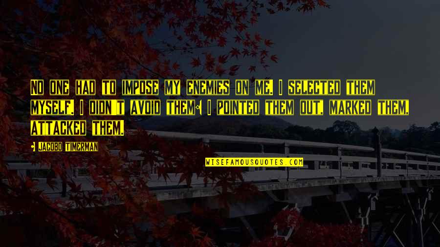 I Me Myself Quotes By Jacobo Timerman: No one had to impose my enemies on