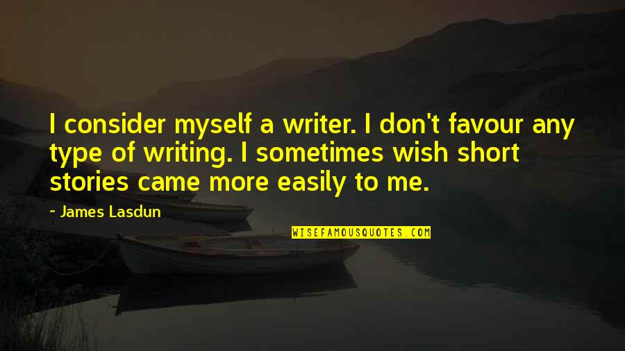 I Me Myself Quotes By James Lasdun: I consider myself a writer. I don't favour