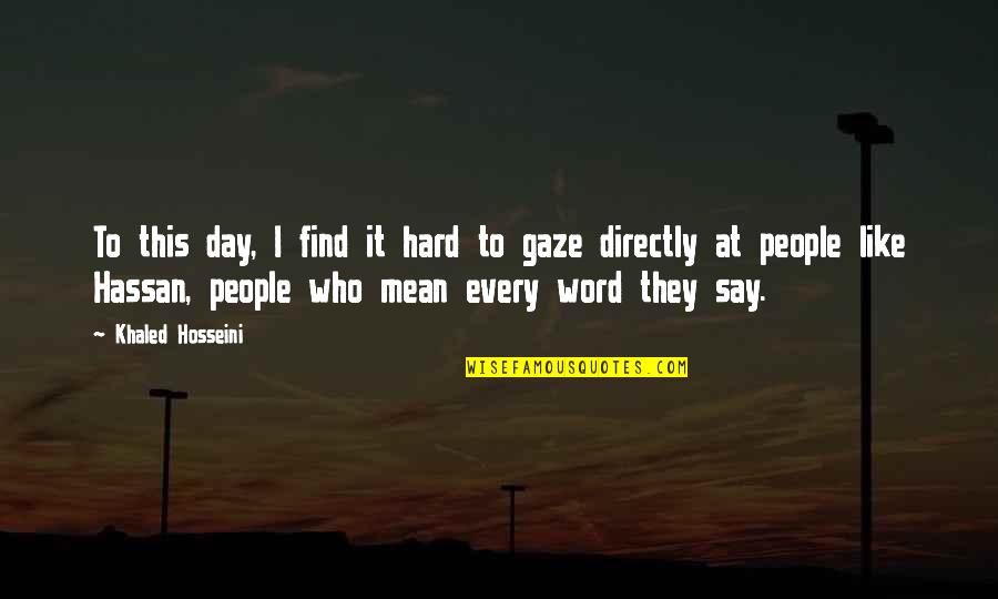 I Mean Every Word I Say Quotes By Khaled Hosseini: To this day, I find it hard to I Mean Every Word I Say Quotes By Khaled Hosseini: To this day, I find it hard to