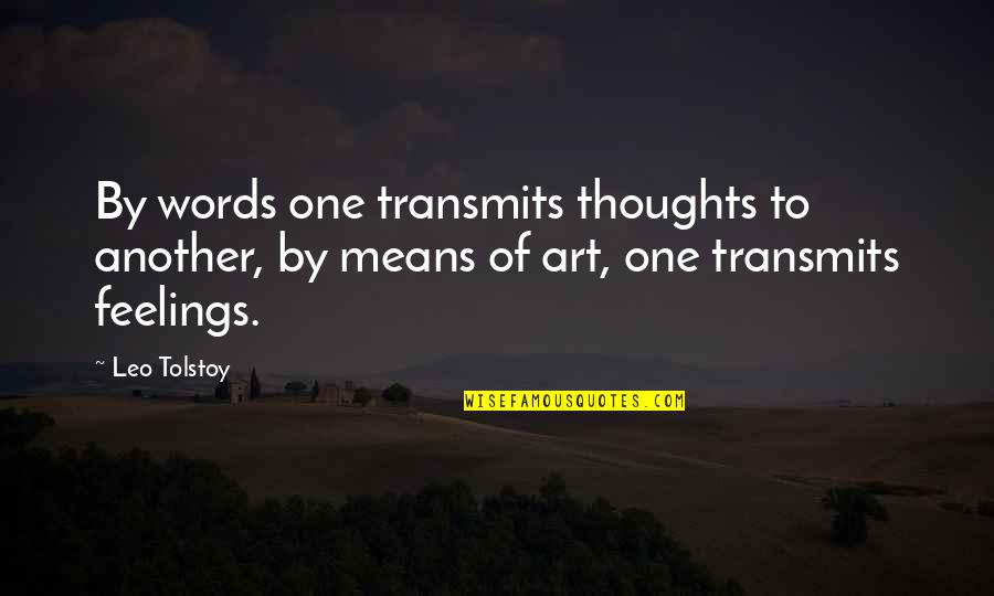 I Mean My Words Quotes By Leo Tolstoy: By words one transmits thoughts to another, by