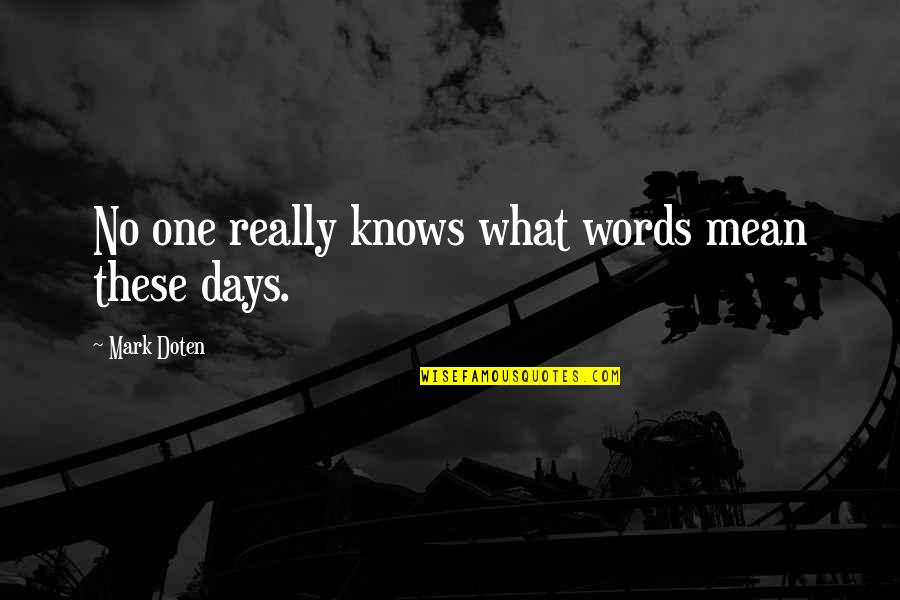 I Mean My Words Quotes By Mark Doten: No one really knows what words mean these