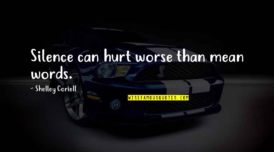 I Mean My Words Quotes By Shelley Coriell: Silence can hurt worse than mean words.