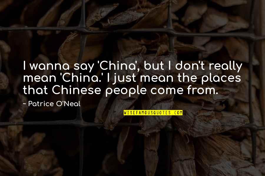 I Mean Really Quotes By Patrice O'Neal: I wanna say 'China', but I don't really