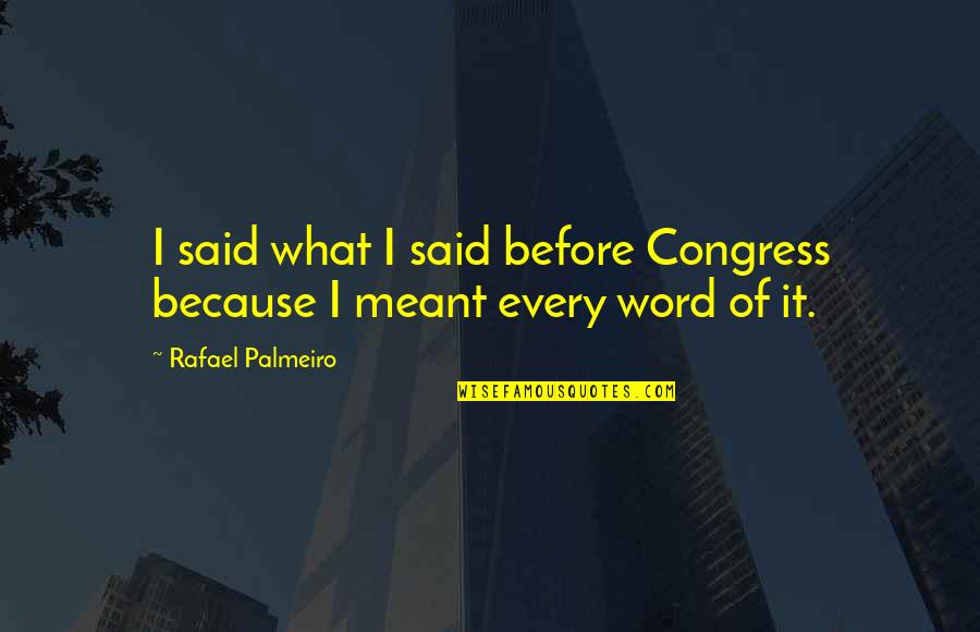 I Meant What I Said Quotes By Rafael Palmeiro: I said what I said before Congress because