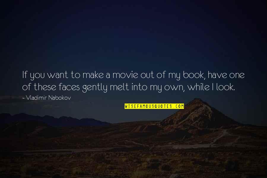 I Melt With You Movie Quotes By Vladimir Nabokov: If you want to make a movie out