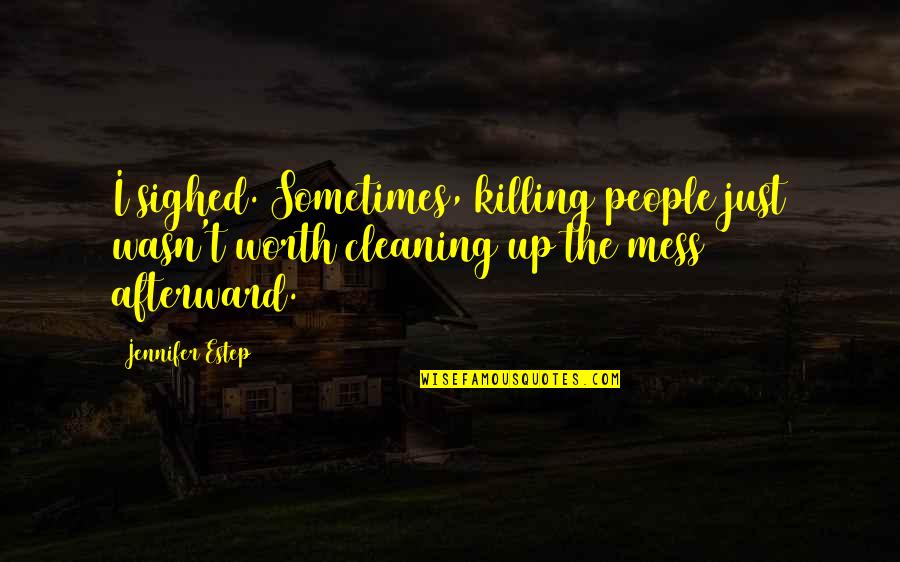 I Mess Up Sometimes Quotes By Jennifer Estep: I sighed. Sometimes, killing people just wasn't worth
