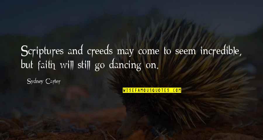 I Met A Girl Movie Quotes By Sydney Carter: Scriptures and creeds may come to seem incredible, I Met A Girl Movie Quotes By Sydney Carter: Scriptures and creeds may come to seem incredible,