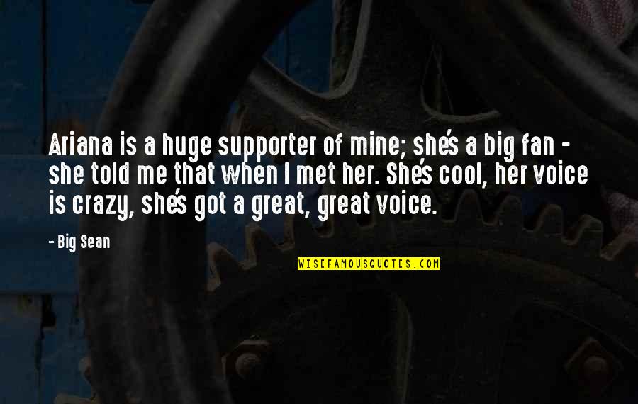 I Met Her Quotes By Big Sean: Ariana is a huge supporter of mine; she's