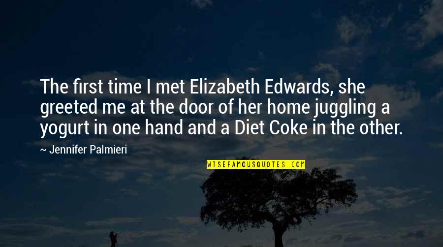 I Met Her Quotes By Jennifer Palmieri: The first time I met Elizabeth Edwards, she