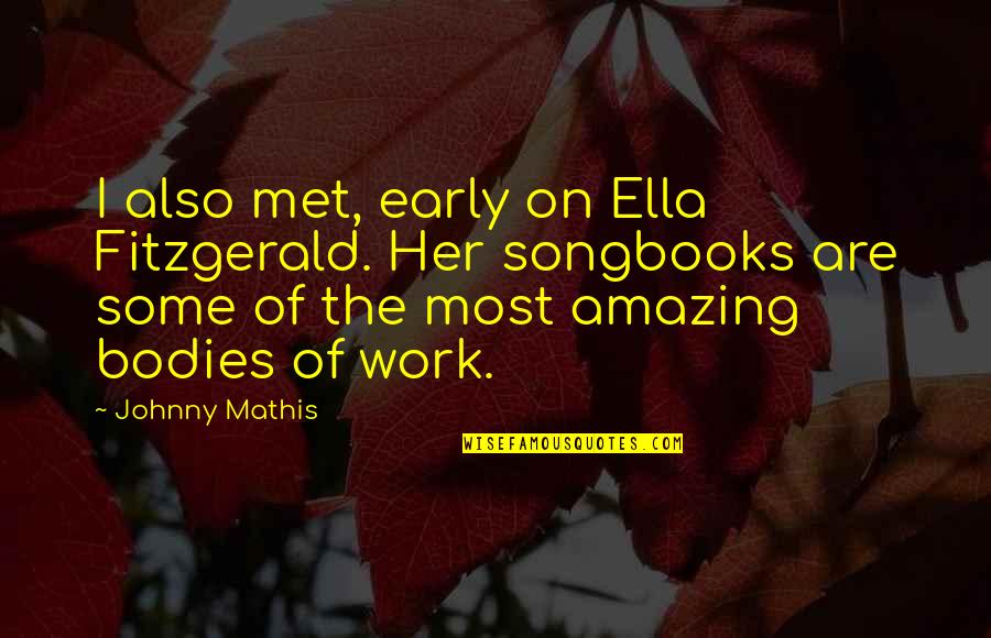I Met Her Quotes By Johnny Mathis: I also met, early on Ella Fitzgerald. Her