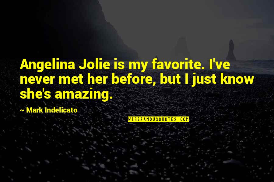 I Met Her Quotes By Mark Indelicato: Angelina Jolie is my favorite. I've never met