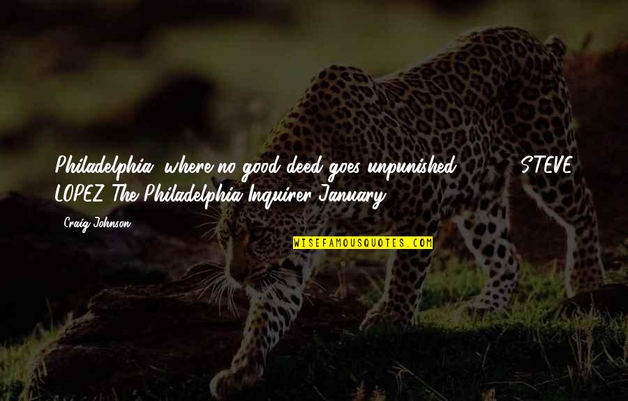 I Met My Love Again Quotes By Craig Johnson: Philadelphia, where no good deed goes unpunished . I Met My Love Again Quotes By Craig Johnson: Philadelphia, where no good deed goes unpunished .