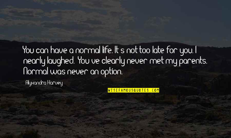 I Met The Love Of My Life Quotes By Alyxandra Harvey: You can have a normal life. It's not
